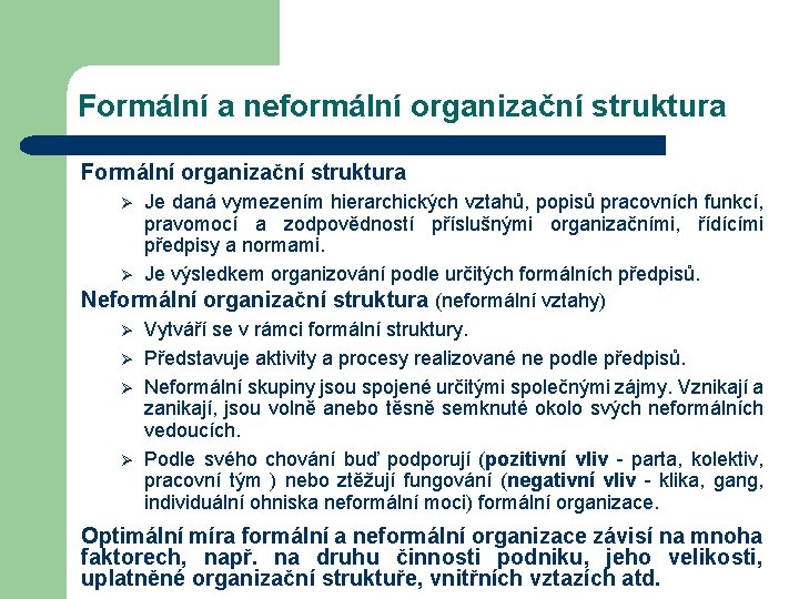 Formální a neformální organizační struktura Formální organizační struktura Je daná vymezením hierarchických vztahů, popisů