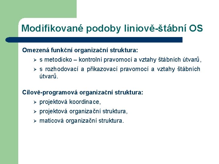 Modifikované podoby liniově-štábní OS Omezená funkční organizační struktura: Ø s metodicko – kontrolní pravomocí