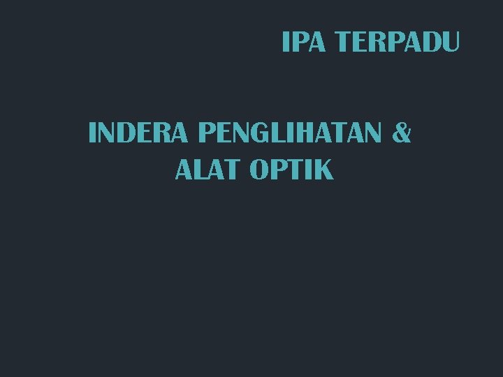 IPA TERPADU INDERA PENGLIHATAN & ALAT OPTIK IPA TERPADU INDERA PENGLIHATAN & ALAT OPTIK