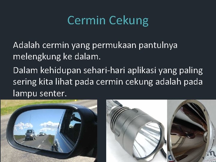 Cermin Cekung Adalah cermin yang permukaan pantulnya melengkung ke dalam. Dalam kehidupan sehari-hari aplikasi Cermin Cekung Adalah cermin yang permukaan pantulnya melengkung ke dalam. Dalam kehidupan sehari-hari aplikasi