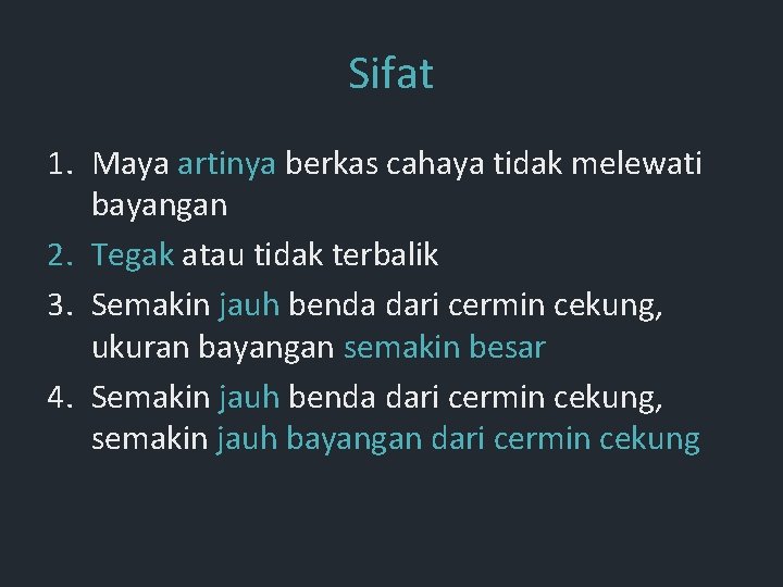 Sifat 1. Maya artinya berkas cahaya tidak melewati bayangan 2. Tegak atau tidak terbalik Sifat 1. Maya artinya berkas cahaya tidak melewati bayangan 2. Tegak atau tidak terbalik