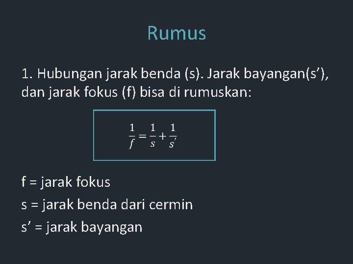 Rumus 1. Hubungan jarak benda (s). Jarak bayangan(s’), dan jarak fokus (f) bisa di Rumus 1. Hubungan jarak benda (s). Jarak bayangan(s’), dan jarak fokus (f) bisa di