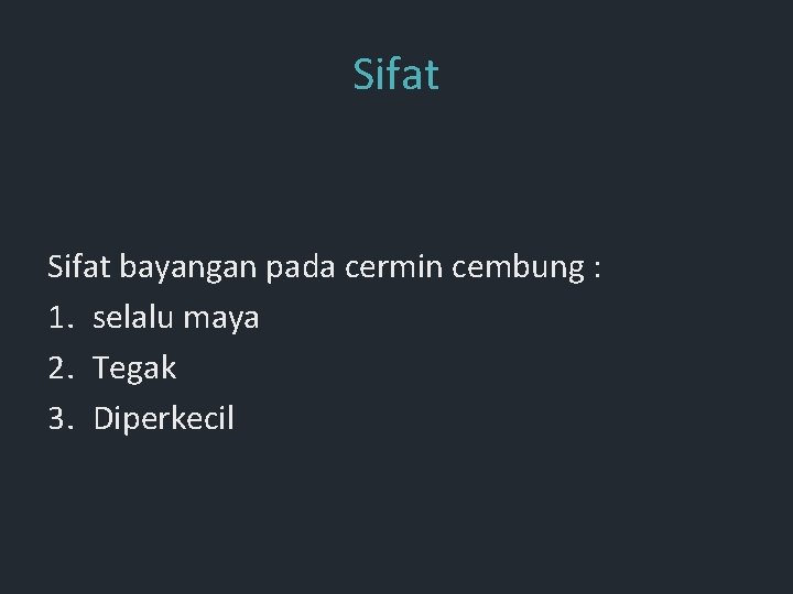 Sifat bayangan pada cermin cembung : 1. selalu maya 2. Tegak 3. Diperkecil Sifat bayangan pada cermin cembung : 1. selalu maya 2. Tegak 3. Diperkecil