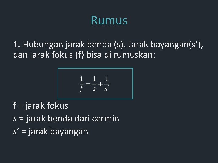 Rumus 1. Hubungan jarak benda (s). Jarak bayangan(s’), dan jarak fokus (f) bisa di Rumus 1. Hubungan jarak benda (s). Jarak bayangan(s’), dan jarak fokus (f) bisa di