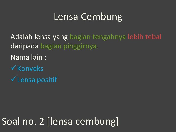 Lensa Cembung Adalah lensa yang bagian tengahnya lebih tebal daripada bagian pinggirnya. Nama lain Lensa Cembung Adalah lensa yang bagian tengahnya lebih tebal daripada bagian pinggirnya. Nama lain