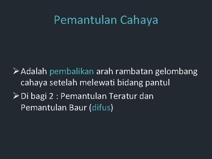 Pemantulan Cahaya Ø Adalah pembalikan arah rambatan gelombang cahaya setelah melewati bidang pantul Ø Pemantulan Cahaya Ø Adalah pembalikan arah rambatan gelombang cahaya setelah melewati bidang pantul Ø