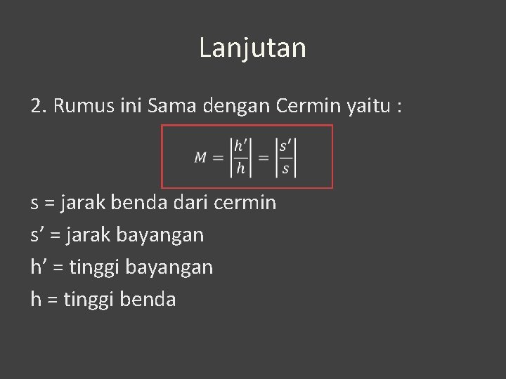 Lanjutan 2. Rumus ini Sama dengan Cermin yaitu : s = jarak benda dari Lanjutan 2. Rumus ini Sama dengan Cermin yaitu : s = jarak benda dari