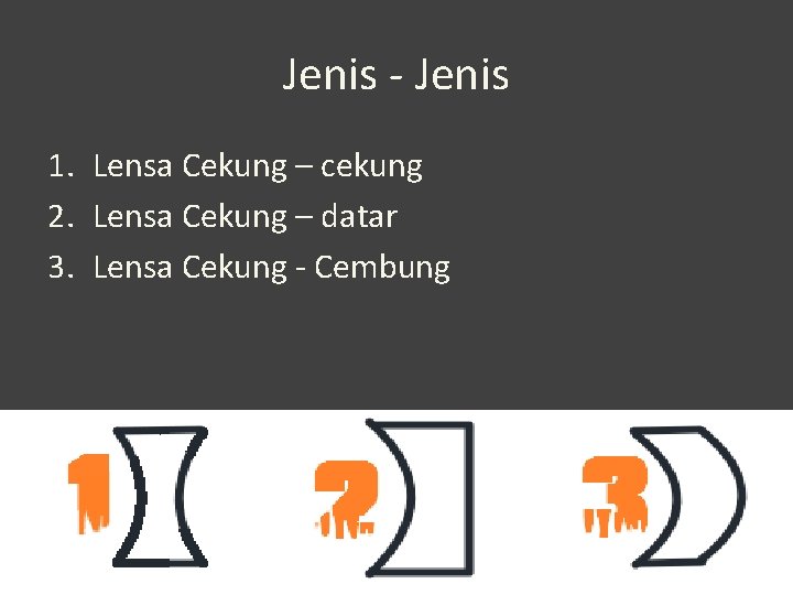 Jenis - Jenis 1. Lensa Cekung – cekung 2. Lensa Cekung – datar 3. Jenis - Jenis 1. Lensa Cekung – cekung 2. Lensa Cekung – datar 3.