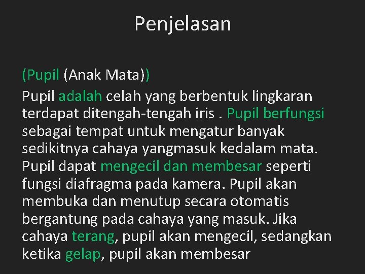 Penjelasan (Pupil (Anak Mata)) Pupil adalah celah yang berbentuk lingkaran terdapat ditengah-tengah iris. Pupil Penjelasan (Pupil (Anak Mata)) Pupil adalah celah yang berbentuk lingkaran terdapat ditengah-tengah iris. Pupil