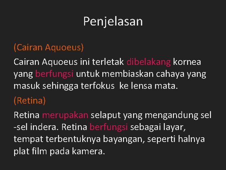 Penjelasan (Cairan Aquoeus) Cairan Aquoeus ini terletak dibelakang kornea yang berfungsi untuk membiaskan cahaya Penjelasan (Cairan Aquoeus) Cairan Aquoeus ini terletak dibelakang kornea yang berfungsi untuk membiaskan cahaya