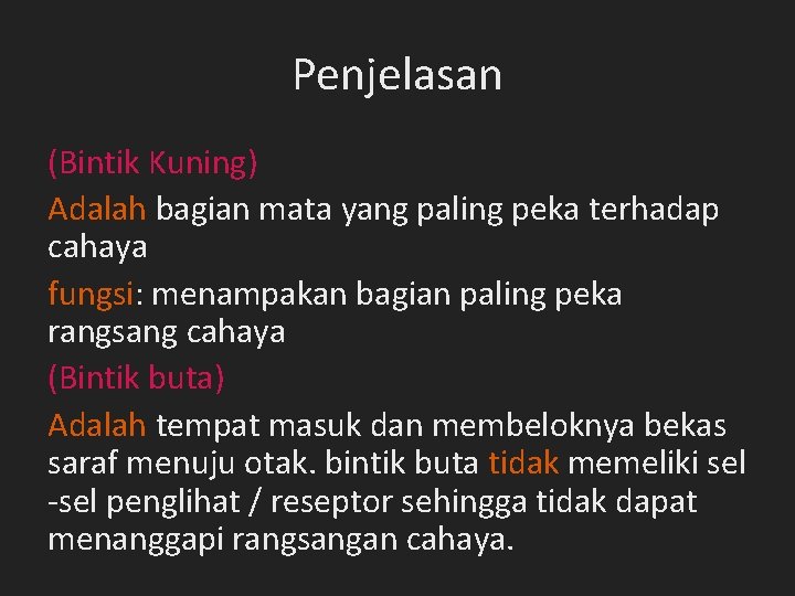 Penjelasan (Bintik Kuning) Adalah bagian mata yang paling peka terhadap cahaya fungsi: menampakan bagian Penjelasan (Bintik Kuning) Adalah bagian mata yang paling peka terhadap cahaya fungsi: menampakan bagian