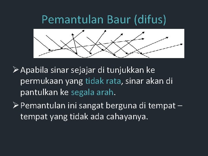 Pemantulan Baur (difus) Ø Apabila sinar sejajar di tunjukkan ke permukaan yang tidak rata, Pemantulan Baur (difus) Ø Apabila sinar sejajar di tunjukkan ke permukaan yang tidak rata,