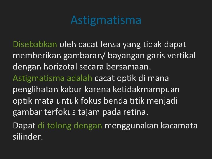 Astigmatisma Disebabkan oleh cacat lensa yang tidak dapat memberikan gambaran/ bayangan garis vertikal dengan Astigmatisma Disebabkan oleh cacat lensa yang tidak dapat memberikan gambaran/ bayangan garis vertikal dengan