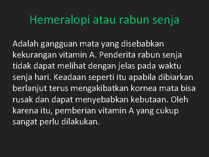 Hemeralopi atau rabun senja Adalah gangguan mata yang disebabkan kekurangan vitamin A. Penderita rabun Hemeralopi atau rabun senja Adalah gangguan mata yang disebabkan kekurangan vitamin A. Penderita rabun