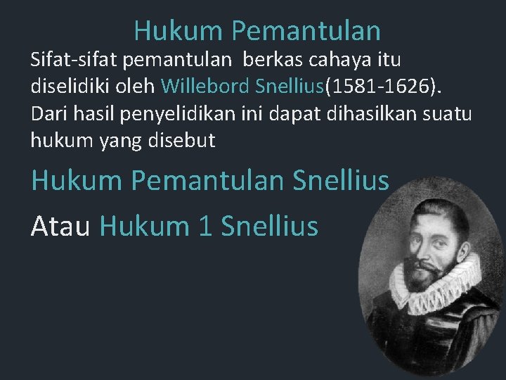 Hukum Pemantulan Sifat-sifat pemantulan berkas cahaya itu diselidiki oleh Willebord Snellius(1581 -1626). Dari hasil Hukum Pemantulan Sifat-sifat pemantulan berkas cahaya itu diselidiki oleh Willebord Snellius(1581 -1626). Dari hasil