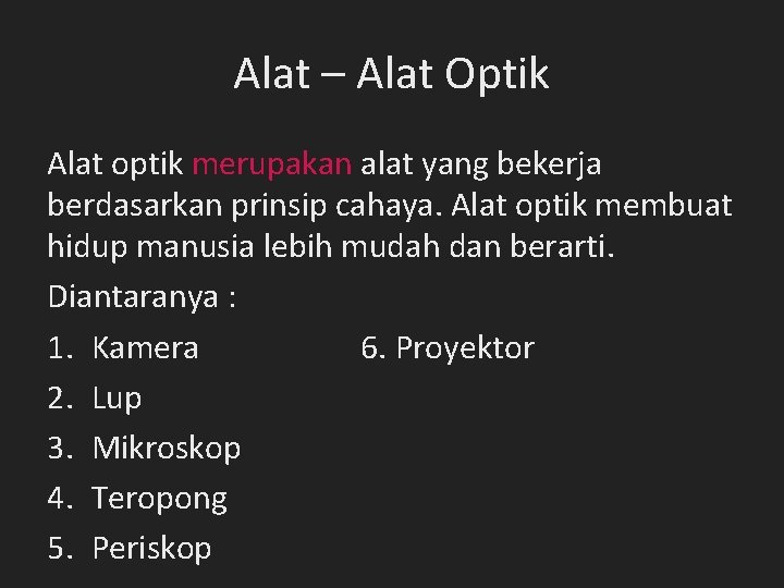 Alat – Alat Optik Alat optik merupakan alat yang bekerja berdasarkan prinsip cahaya. Alat Alat – Alat Optik Alat optik merupakan alat yang bekerja berdasarkan prinsip cahaya. Alat