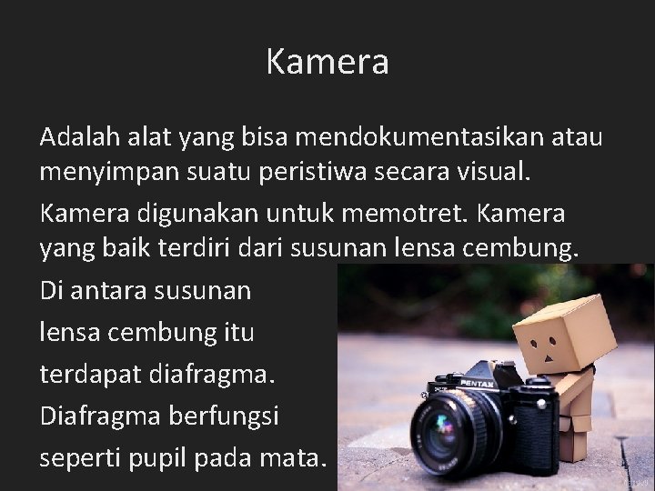 Kamera Adalah alat yang bisa mendokumentasikan atau menyimpan suatu peristiwa secara visual. Kamera digunakan Kamera Adalah alat yang bisa mendokumentasikan atau menyimpan suatu peristiwa secara visual. Kamera digunakan
