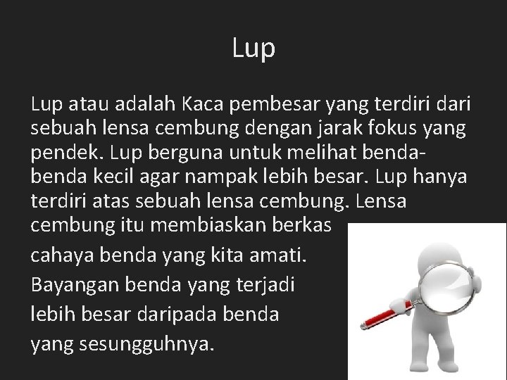 Lup atau adalah Kaca pembesar yang terdiri dari sebuah lensa cembung dengan jarak fokus Lup atau adalah Kaca pembesar yang terdiri dari sebuah lensa cembung dengan jarak fokus