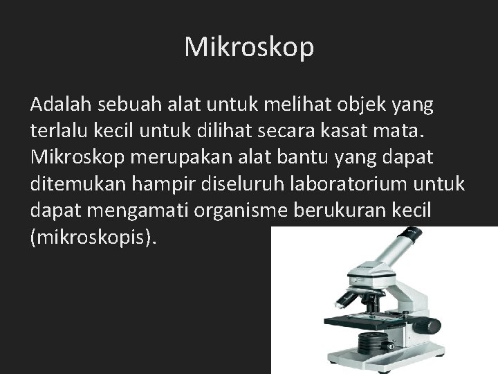 Mikroskop Adalah sebuah alat untuk melihat objek yang terlalu kecil untuk dilihat secara kasat Mikroskop Adalah sebuah alat untuk melihat objek yang terlalu kecil untuk dilihat secara kasat