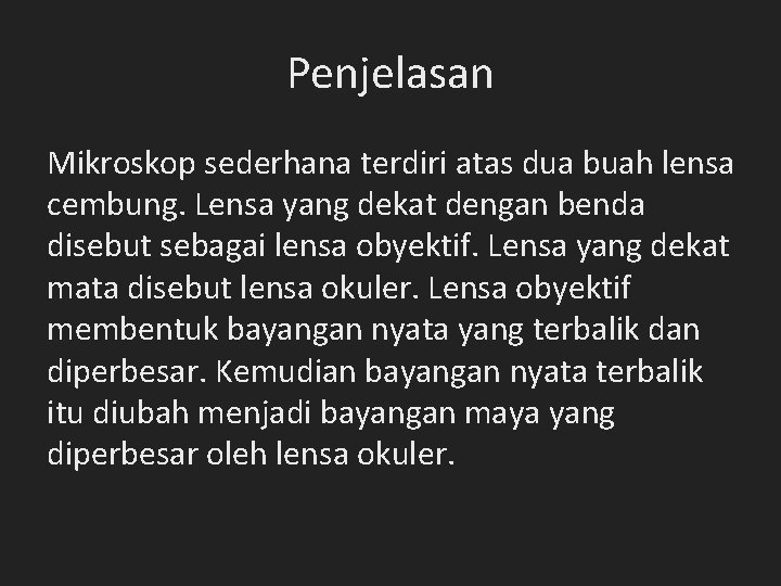 Penjelasan Mikroskop sederhana terdiri atas dua buah lensa cembung. Lensa yang dekat dengan benda Penjelasan Mikroskop sederhana terdiri atas dua buah lensa cembung. Lensa yang dekat dengan benda