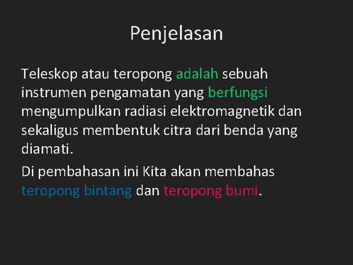 Penjelasan Teleskop atau teropong adalah sebuah instrumen pengamatan yang berfungsi mengumpulkan radiasi elektromagnetik dan Penjelasan Teleskop atau teropong adalah sebuah instrumen pengamatan yang berfungsi mengumpulkan radiasi elektromagnetik dan