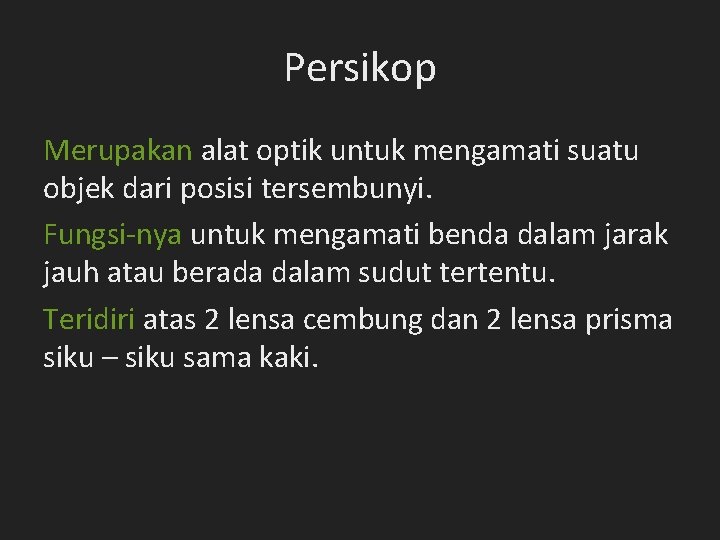 Persikop Merupakan alat optik untuk mengamati suatu objek dari posisi tersembunyi. Fungsi-nya untuk mengamati Persikop Merupakan alat optik untuk mengamati suatu objek dari posisi tersembunyi. Fungsi-nya untuk mengamati