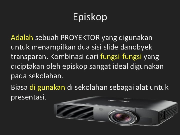Episkop Adalah sebuah PROYEKTOR yang digunakan untuk menampilkan dua sisi slide danobyek transparan. Kombinasi Episkop Adalah sebuah PROYEKTOR yang digunakan untuk menampilkan dua sisi slide danobyek transparan. Kombinasi