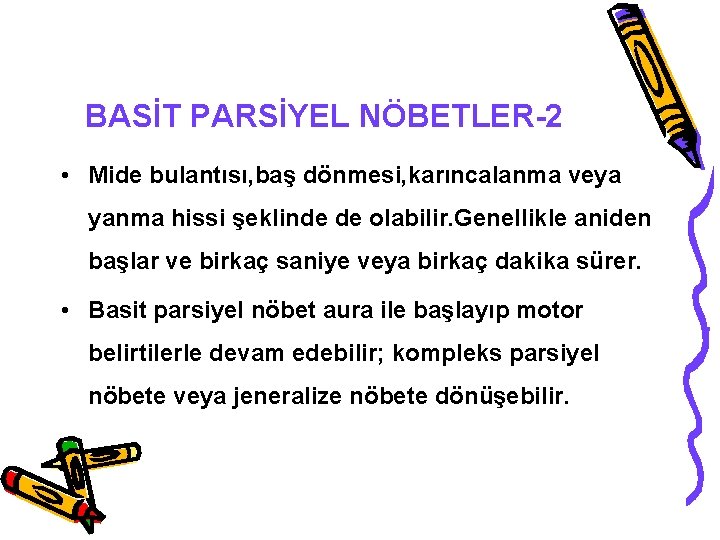 BASİT PARSİYEL NÖBETLER-2 • Mide bulantısı, baş dönmesi, karıncalanma veya yanma hissi şeklinde de