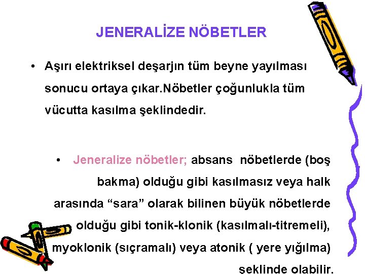 JENERALİZE NÖBETLER • Aşırı elektriksel deşarjın tüm beyne yayılması sonucu ortaya çıkar. Nöbetler çoğunlukla