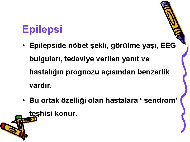 Epilepsi • Epilepside nöbet şekli, görülme yaşı, EEG bulguları, tedaviye verilen yanıt ve hastalığın