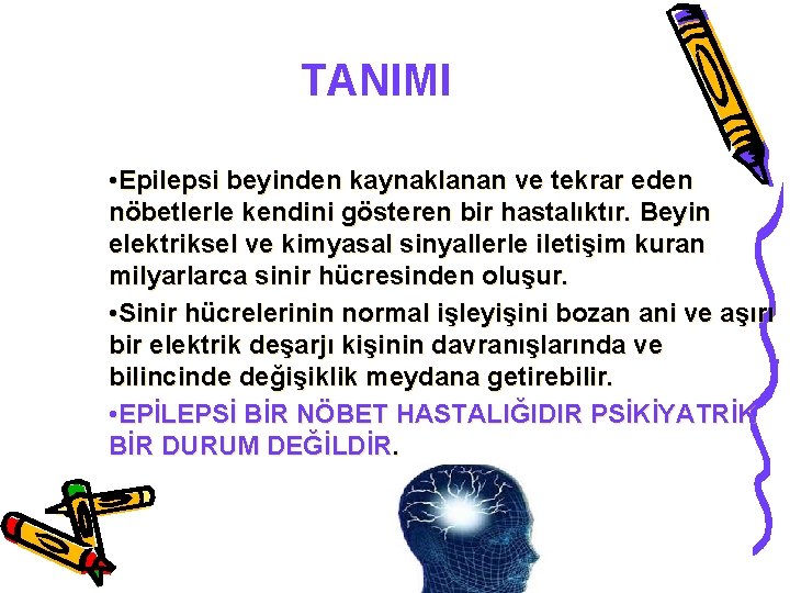 TANIMI • Epilepsi beyinden kaynaklanan ve tekrar eden nöbetlerle kendini gösteren bir hastalıktır. Beyin