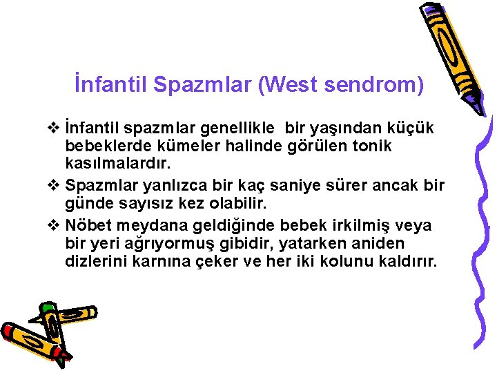 İnfantil Spazmlar (West sendrom) v İnfantil spazmlar genellikle bir yaşından küçük bebeklerde kümeler halinde