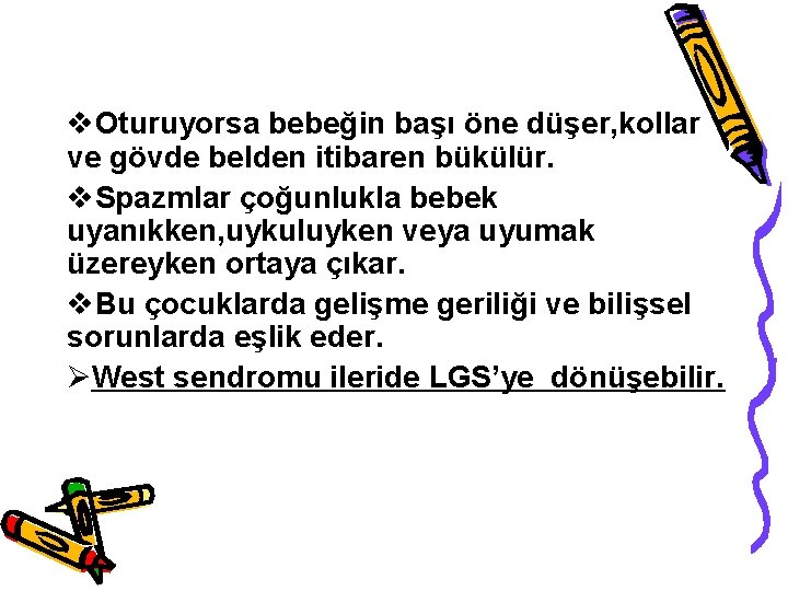 v. Oturuyorsa bebeğin başı öne düşer, kollar ve gövde belden itibaren bükülür. v. Spazmlar