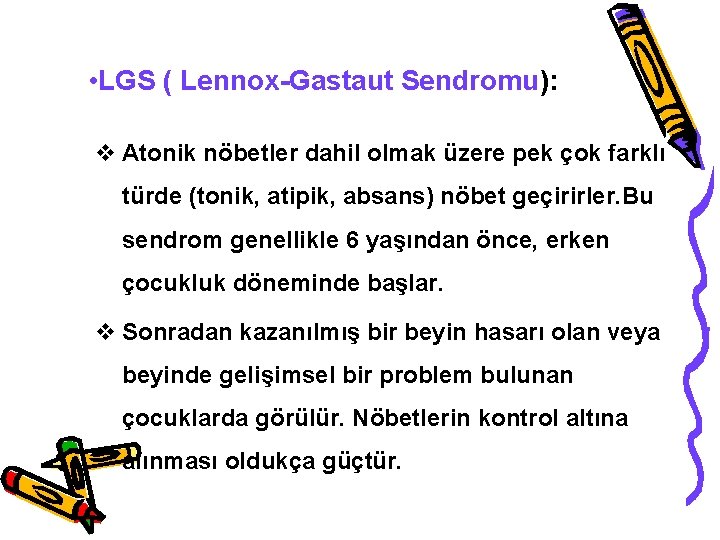  • LGS ( Lennox-Gastaut Sendromu): v Atonik nöbetler dahil olmak üzere pek çok