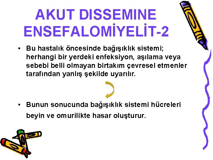 AKUT DISSEMINE ENSEFALOMİYELİT-2 • Bu hastalık öncesinde bağışıklık sistemi; herhangi bir yerdeki enfeksiyon, aşılama