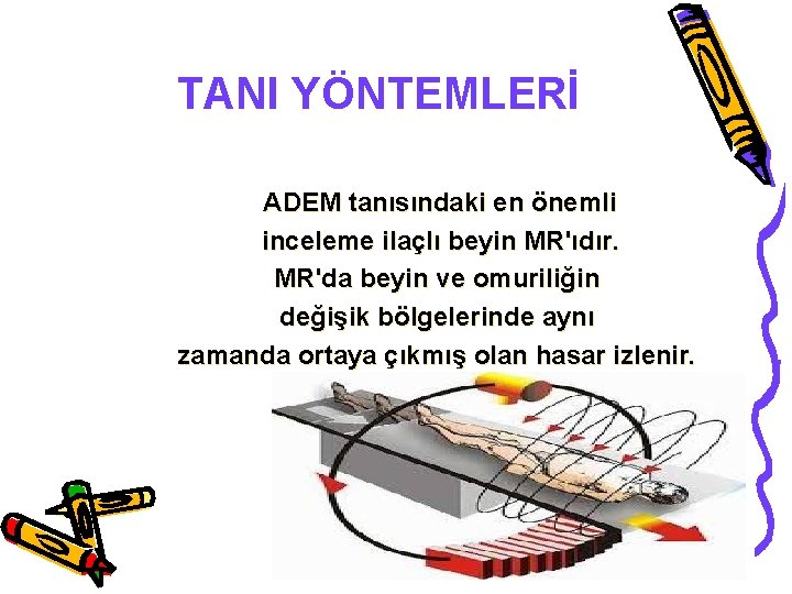 TANI YÖNTEMLERİ ADEM tanısındaki en önemli inceleme ilaçlı beyin MR'ıdır. MR'da beyin ve omuriliğin