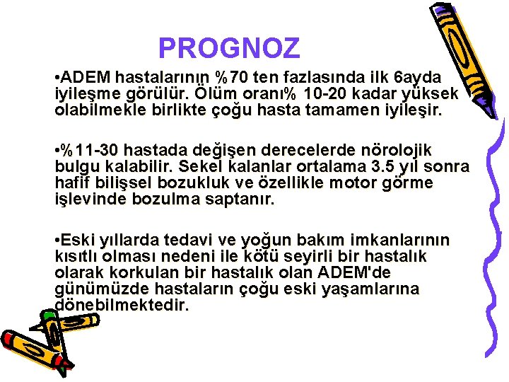 PROGNOZ • ADEM hastalarının %70 ten fazlasında ilk 6 ayda iyileşme görülür. Ölüm oranı%