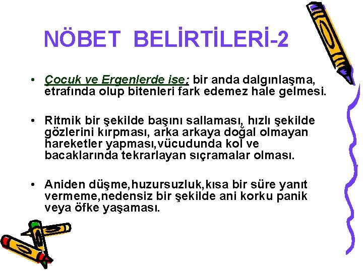 NÖBET BELİRTİLERİ-2 • Çocuk ve Ergenlerde ise; bir anda dalgınlaşma, etrafında olup bitenleri fark