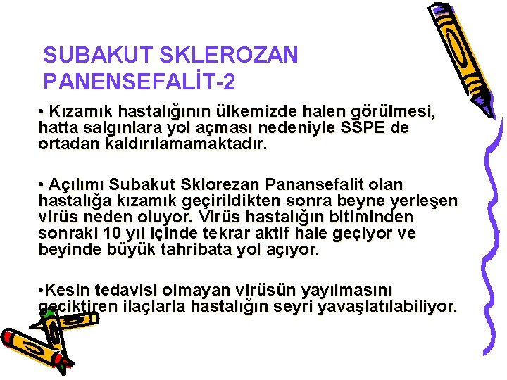 SUBAKUT SKLEROZAN PANENSEFALİT-2 • Kızamık hastalığının ülkemizde halen görülmesi, hatta salgınlara yol açması nedeniyle