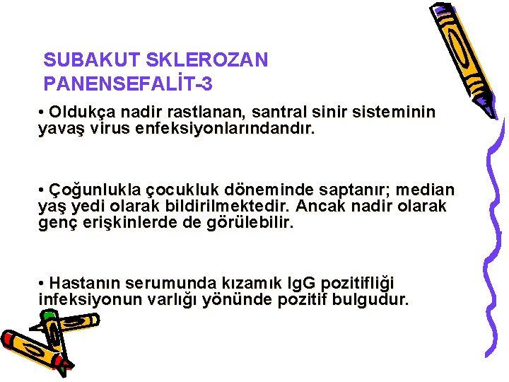 SUBAKUT SKLEROZAN PANENSEFALİT-3 • Oldukça nadir rastlanan, santral sinir sisteminin yavaş virus enfeksiyonlarındandır. •