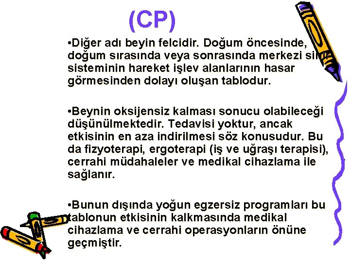 (CP) • Diğer adı beyin felcidir. Doğum öncesinde, doğum sırasında veya sonrasında merkezi sinir