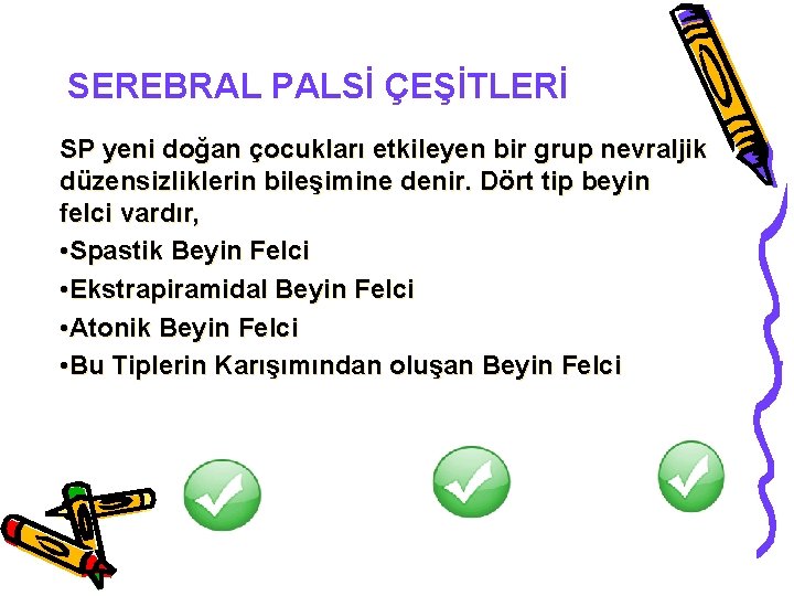 SEREBRAL PALSİ ÇEŞİTLERİ SP yeni doğan çocukları etkileyen bir grup nevraljik düzensizliklerin bileşimine denir.