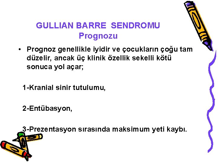 GULLIAN BARRE SENDROMU Prognozu • Prognoz genellikle iyidir ve çocukların çoğu tam düzelir, ancak