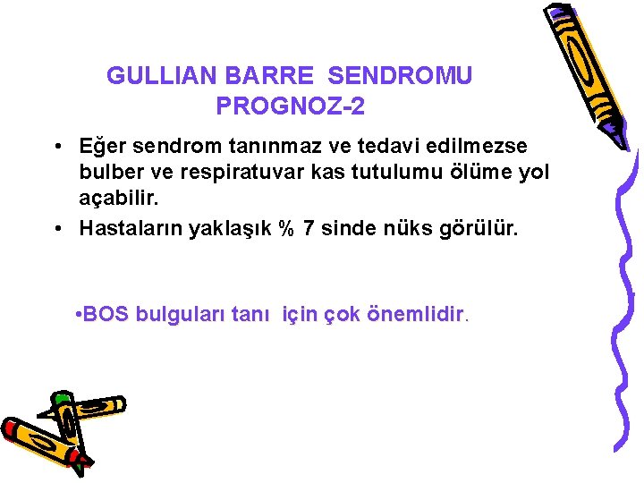 GULLIAN BARRE SENDROMU PROGNOZ-2 • Eğer sendrom tanınmaz ve tedavi edilmezse bulber ve respiratuvar