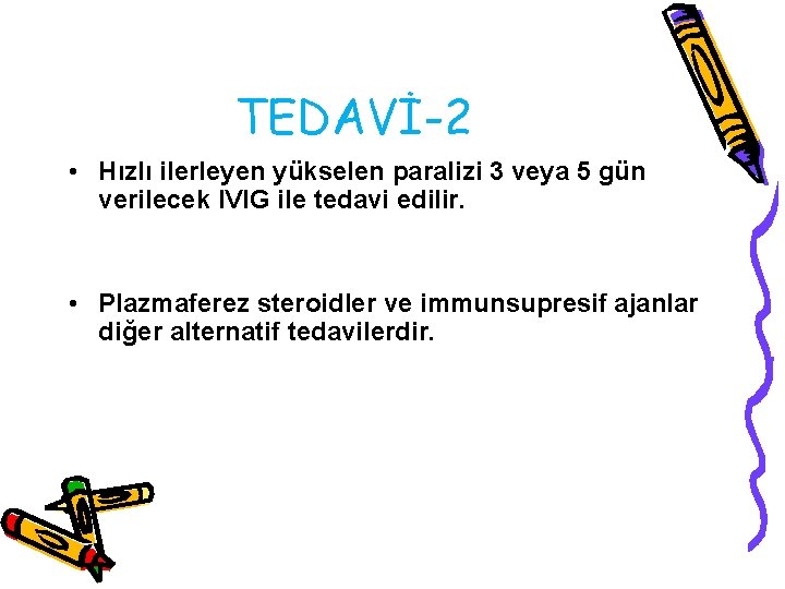 TEDAVİ-2 • Hızlı ilerleyen yükselen paralizi 3 veya 5 gün verilecek IVIG ile tedavi