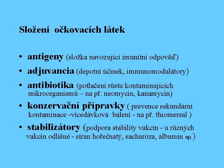 Složení očkovacích látek • antigeny (složka navozující imunitní odpověď) • adjuvancia (depotní účinek, immunomodulátory)