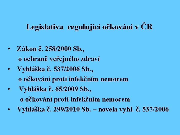 Legislativa regulující očkování v ČR • Zákon č. 258/2000 Sb. , o ochraně veřejného