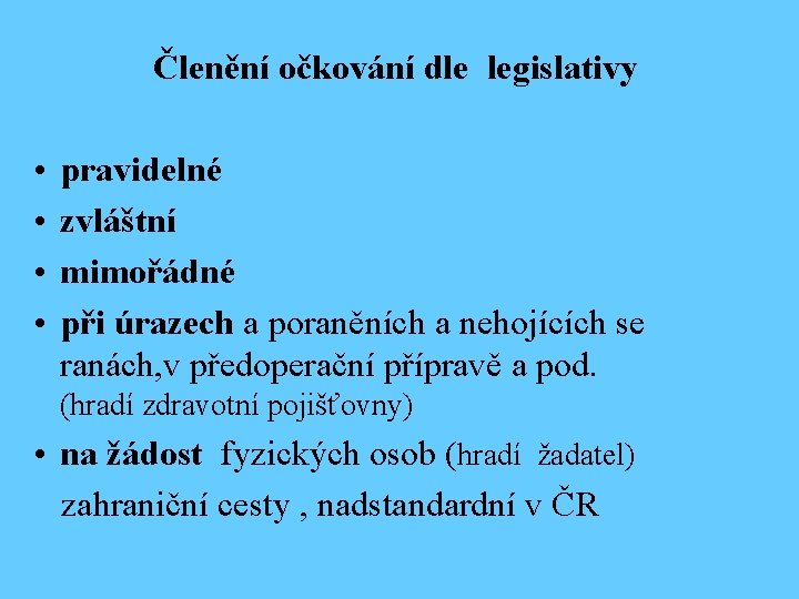 Členění očkování dle legislativy • • pravidelné zvláštní mimořádné při úrazech a poraněních a