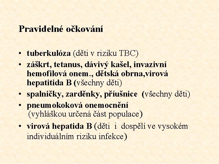 Pravidelné očkování • tuberkulóza (děti v riziku TBC) • záškrt, tetanus, dávivý kašel, invazivní