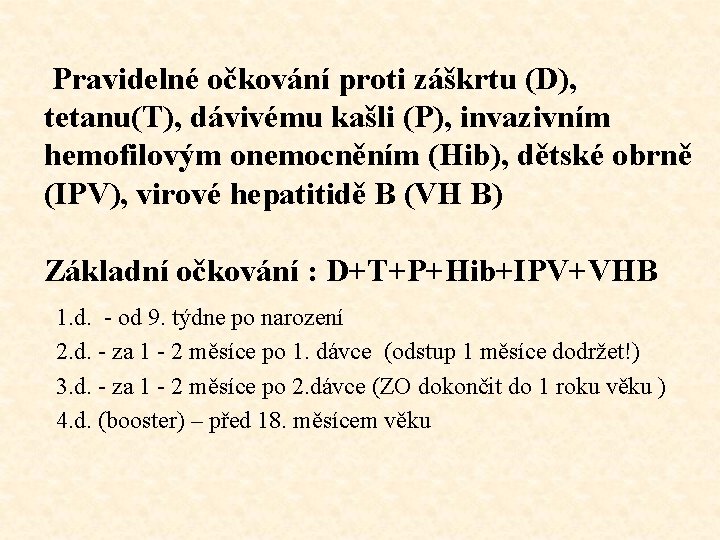 Pravidelné očkování proti záškrtu (D), tetanu(T), dávivému kašli (P), invazivním hemofilovým onemocněním (Hib), dětské